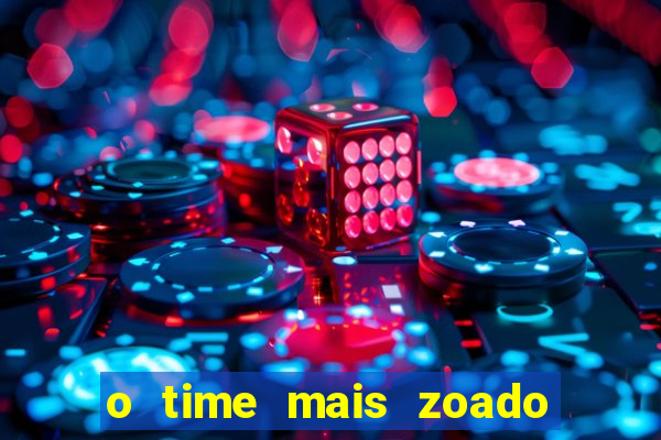 o time mais zoado do mundo